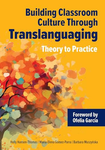 Building Classroom Culture Through Translanguaging: Theory to Practice by Holly Hansen-Thomas, María-Elena Gómez-Parra, Barbara Muszyńska, 9781953745224