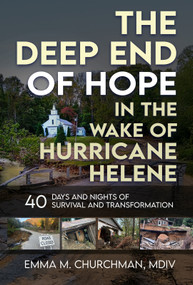 The Deep End of Hope in the Wake of Hurricane Helene (40 Days and Nights of Survival and Transformation) by Emma M. Churchman, 9781966346104
