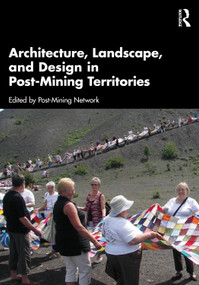 Architecture, Landscape, and Design in Post-Mining Territories by Post-Mining Network, 9781032759425