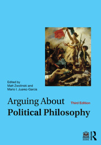 Arguing About Political Philosophy by Matt Zwolinski, Mario I. Juarez-Garcia, 9781032630281