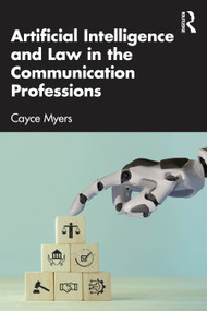 Artificial Intelligence and Law in the Communication Professions by Cayce Myers, 9781032730738