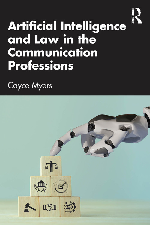 Artificial Intelligence and Law in the Communication Professions by Cayce Myers, 9781032730738