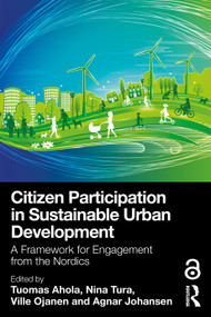 Citizen Participation in Sustainable Urban Development (A Framework for Engagement from the Nordics) by Tuomas Ahola, Nina Tura, Ville Ojanen, Agnar Johansen, 9781032730271