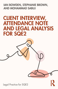 Client Interview, Attendance Note and Legal Analysis for SQE2 by Ian Bowden, Stephanie Brown, Mohammad Sabuj, 9781032856285