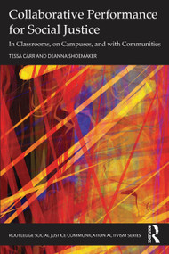 Collaborative Performance for Social Justice (In Classrooms, on Campuses, and with Communities) by Tessa Carr, Deanna Shoemaker, 9781032250823