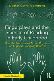 Fingerplays and the Science of Reading in Early Childhood (How the Tradition of Action Rhymes Can Support Emerging Readers) by Meghan Dunne Raderstrong, 9781032986401