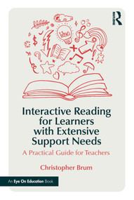 Interactive Reading for Learners with Extensive Support Needs (A Practical Guide for Teachers) by Christopher Brum, 9781032858364