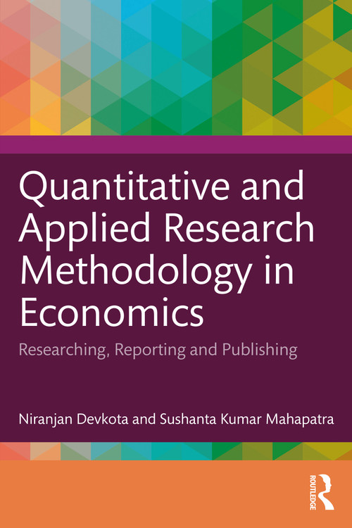 Quantitative and Applied Research Methodology in Economics (Researching, Reporting and Publishing) by Niranjan Devkota, Sushanta Kumar Mahapatra, 9781041043027