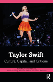 Taylor Swift (Culture, Capital, and Critique) by Hannah McCann, Eloise Faichney, Rebecca Trelease, Emma Whatman, 9781032834146