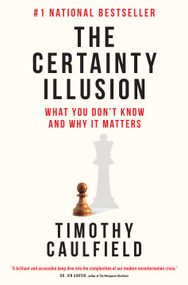 The Certainty Illusion (What You Don't Know and Why It Matters) by Timothy Caulfield, 9780735245884
