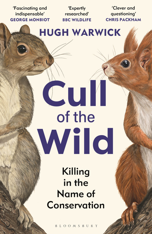 Cull of the Wild (Killing in the Name of Conservation - WINNER OF THE ZSL CLARIVATE AWARD FOR COMMUNICATING ZOOLOGY) - 9781399403702 by Hugh Warwick, 9781399403702