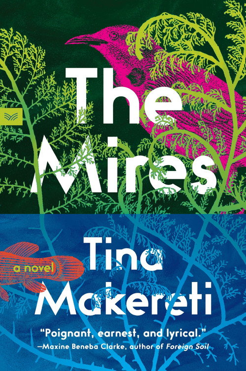 The Mires (A Novel) by Tina Makereti, 9780063399365