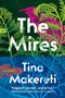 The Mires (A Novel) by Tina Makereti, 9780063399365