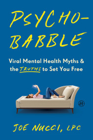 Psychobabble (Viral Mental Health Myths & the Truths to Set You Free) by Joe Nucci, LPC, 9780063424623