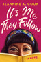 It's Me They Follow (A Novel) by Jeannine A. Cook, 9780063430952