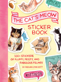 The Cat's Meow Sticker Book (100+ Stickers of Fluffy, Feisty, and Fabulous Felines) by Megan Lynn Kott, 9781797238142