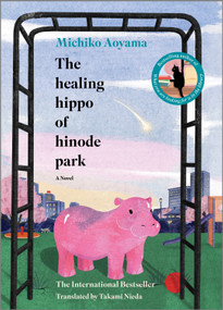 The Healing Hippo of Hinode Park (A Novel) by Michiko Aoyama, 9781335016331