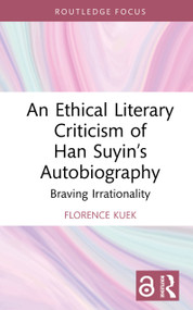 An Ethical Literary Criticism of Han Suyin's Autobiography (Braving Irrationality) by Florence Kuek, 9781032739540