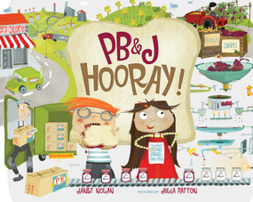 PB&J Hooray! (Your Sandwich's Amazing Journey from Farm to Table) - 9780807563991 by Janet Nolan, Julia Patton