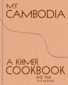 My Cambodia (A Khmer Cookbook) by Nite Yun, Tien Nguyen, 9781984863379