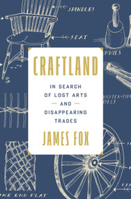 Craftland (In Search of Lost Arts and Disappearing Trades) by James Fox, 9780593735077