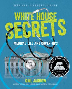 White House Secrets (Medical Lies and Cover-Ups) by Gail Jarrow, 9781662681035
