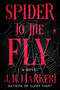 Spider to the Fly (A Novel) by J. H. Markert, 9798892421898