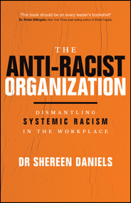The Anti-Racist Organization (Dismantling Systemic Racism in the Workplace) - 9781394339365 by Dr Shereen Daniels