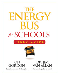 The Energy Bus for Schools Field Guide by Jon Gordon, Jim Van Allan, 9781394352883