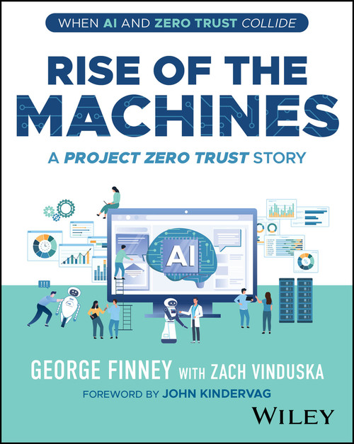Rise of the Machines (A Project Zero Trust Story) by George Finney, Zach Vinduska, John Kindervag, 9781394303717