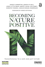 Becoming Nature Positive (Transitioning to a Safe and Just Future) by Marco Lambertini, Joseph W. Bull, Leroy Little Bear, Harvey Locke, Eva Zabey, Dorothy Maseke, Carlos Manuel Rodríguez, 9781032754536