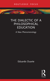 The Dialectic of a Philosophical Education (A New Phenomenology) by Eduardo Duarte, 9781032595801