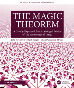 The Magic Theorem (A Greatly-Expanded, Much-Abridged Edition of The Symmetries of Things) by John H. Conway, Heidi Burgiel, Chaim Goodman-Strauss, 9781032162003
