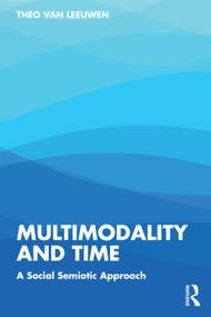 Multimodality and Time (A Social Semiotic Approach) by Theo van Leeuwen, 9781032541631