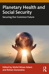 Planetary Health and Social Security (Securing Our Common Future) by Mohd Mizan Aslam, Rohan Gunaratna, 9781032941271