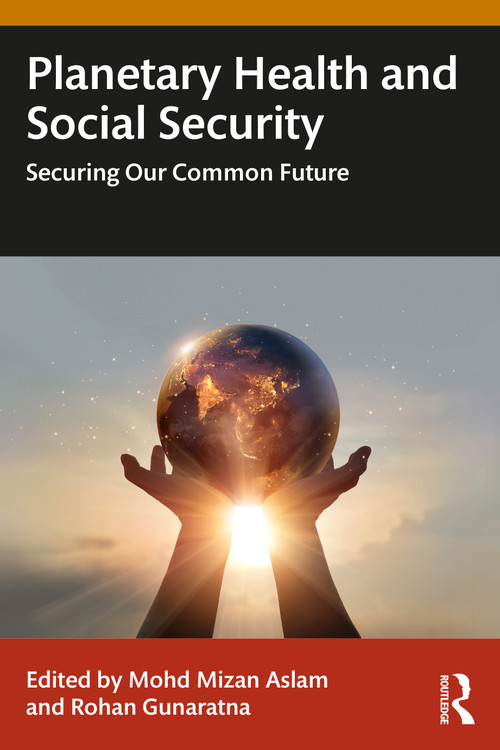 Planetary Health and Social Security (Securing Our Common Future) by Mohd Mizan Aslam, Rohan Gunaratna, 9781032941271