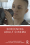 Screening Adult Cinema by Farrah Freibert, Peter Alilunas, Desirae Embree, 9781032232232