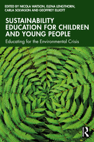 Sustainability Education for Children and Young People (Educating for the Environmental Crisis) by Nicola Watson, Elena Lengthorn, Carla Solvason, Geoffrey Elliott, 9781032796352