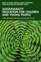 Sustainability Education for Children and Young People (Educating for the Environmental Crisis) by Nicola Watson, Elena Lengthorn, Carla Solvason, Geoffrey Elliott, 9781032796352