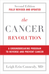 The Cancer Revolution (A Groundbreaking Program to Reverse and Prevent Cancer) - 9780306836671 by Leigh Erin Connealy, 9780306836671