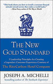 The New Gold Standard: 5 Leadership Principles for Creating a Legendary Customer Experience Courtesy of the Ritz-Carlton Hotel Company by Joseph A. Michelli, 9780071548335