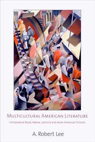 Multicultural American Literature (Comparative Black, Native, Latino/a and Asian American Fictions) by A. Robert Lee, 9780748612277