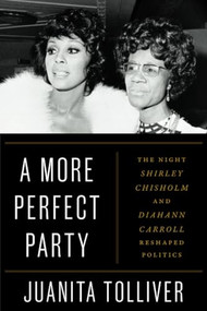 A More Perfect Party (The Night Shirley Chisholm and Diahann Carroll Reshaped Politics) - 9781538776667 by Juanita Tolliver, 9781538776667