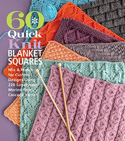 60 Quick Knit Blanket Squares (Mix & Match for Custom Designs using 220 Superwash® Merino from Cascade Yarns®) by Sixth & Spring Books, 9781970048032