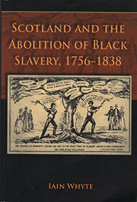 Scotland and the Abolition of Black Slavery, 1756-1838 - 9780748624331 by Iain Whyte, 9780748624331