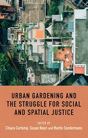 Urban gardening and the struggle for social and spatial justice by Chiara Certomà, Susan Noori, Martin Sondermann, 9781526191342