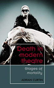 Death in modern theatre (Stages of mortality) by Adrian Curtin, 9781526191236