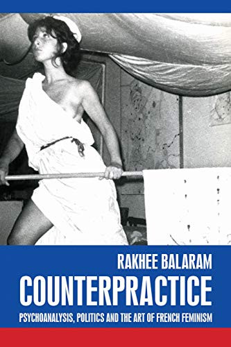 Counterpractice (Psychoanalysis, politics and the art of French feminism) by Rakhee Balaram, 9781526191649