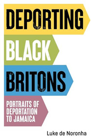 Deporting Black Britons (Portraits of deportation to Jamaica) by Luke de Noronha, 9781526191588