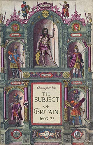 The subject of Britain, 1603-25 by Christopher Ivic, 9781526191137